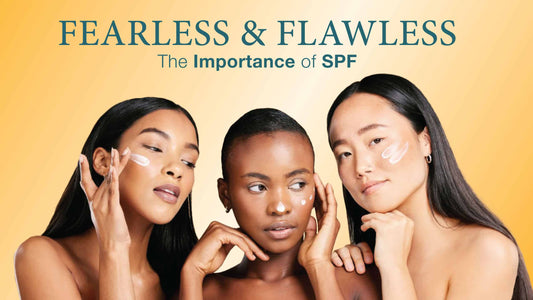 Fearless and Flawless: The Importance of SPF