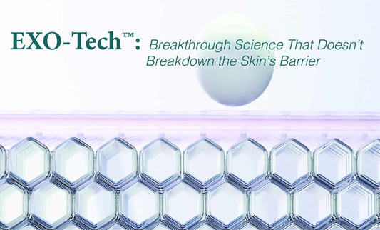 EXO-Tech™: Breakthrough Science That Doesn’t Breakdown the Skin’s Barrier